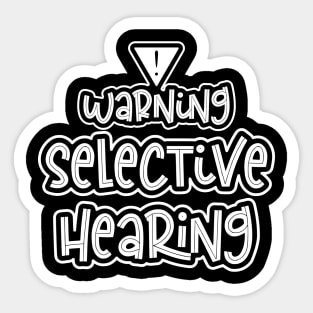 Warning Selective Hearing Funny Adulting Sticker